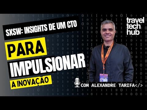 SXSW: Insights de um CTO para Impulsionar a Inovação Hoje