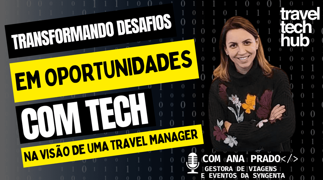 Explorando os Desafios e Oportunidades da Gestão de Viagens Corporativas com Ana Prado